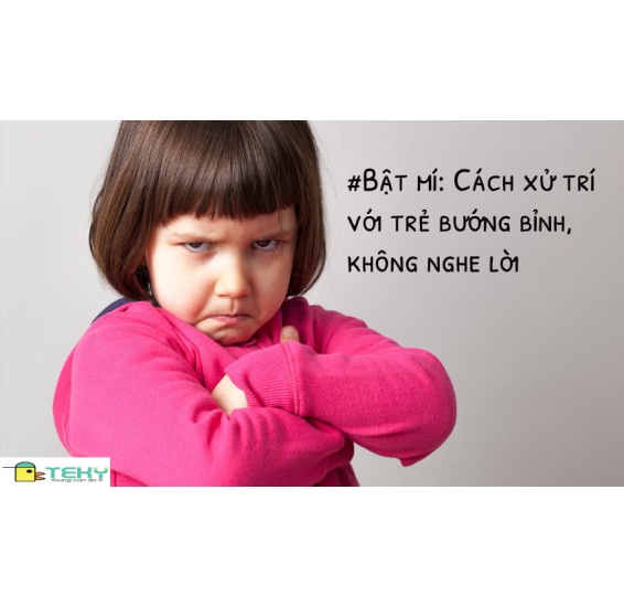 CÁCH GIÁO DỤC MỘT ĐỨA TRẺ BƯỚNG BỈNH